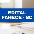 Fahece – SC abre novo edital simplificado; R$ 4,3 mil