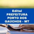 Prefeitura de Porto dos Gaúchos – MT: vagas em oito órgãos; até R$ 6,5 mil