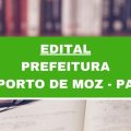 Prefeitura de Porto de Moz – PA: edital e inscrições; 132 vagas