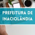 Prefeitura de Inaciolândia – GO abre vagas em processo seletivo