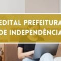 Concurso Prefeitura de Independência – RS: edital retificado com 50 vagas; até R$ 12,8 mil