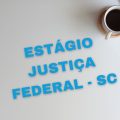 Justiça Federal – SC abre processo seletivo para estagiários