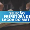 Prefeitura de Lagoa do Mato – MA: 135 vagas e mensais de até R$ 12,5 mil