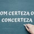 Com certeza ou concerteza: nunca mais escreva errado