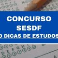 Concurso SESDF: 9 dicas de como se preparar para a prova