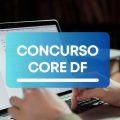 Concurso CORE DF tem edital publicado com 84 vagas