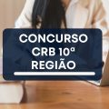 Concurso CRB 10ª Região – RS: edital e inscrições