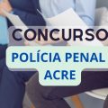 Concurso Polícia Penal AC: cronograma retificado; mais de 320 vagas e até R$ 6,5 mil mensais