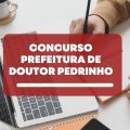 Concurso Prefeitura de Doutor Pedrinho – SC: edital e inscrições; até R$ 6,3 mil