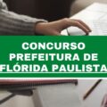 Concurso Prefeitura de Flórida Paulista – SP: 30 vagas imediatas; até R$ 3,8 mil