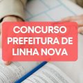 Concurso Prefeitura de Linha Nova – RS: edital e inscrições