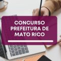 Concurso Prefeitura de Mato Rico – PR tem edital publicado; até R$ 14,4 mil;