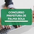 Concurso Prefeitura de Palma Sola – SC: edital e inscrição; até R$ 18 mil