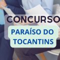 Concurso Prefeitura de Paraíso do Tocantins – TO: cronograma retificado; 320 vagas e até R$ 17,5 mil