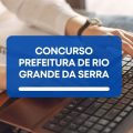 Concurso Prefeitura de Rio Grande da Serra – SP: ganhos de até R$ 4,9 mil