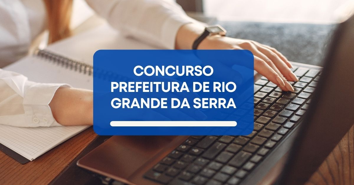 Concurso Prefeitura de Rio Grande da Serra – SP: ganhos de até R$ 4,9 mil