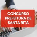 Concurso Prefeitura de Santa Rita – PB: cronograma retificado; mais de 300 vagas