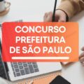 Concurso da Prefeitura de São Paulo oferece salários de até R$ 26 mil