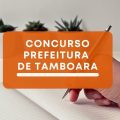 Concurso Prefeitura de Tamboara – PR: edital e inscrições; até 7,3 mil