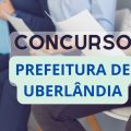 Concurso Prefeitura Uberlândia – MG: 653 vagas; até R$ 5,1 mil