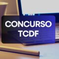 Concurso TCDF: aviso de abertura de editais é publicado; veja o que se sabe