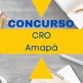 Concurso CRO – AP: edital abre 45 vagas na área administrativa