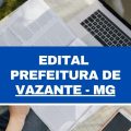 Prefeitura de Vazante – MG: edital e inscrições