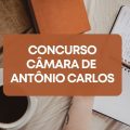 Concurso Câmara de Antônio Carlos – MG: edital e inscrições