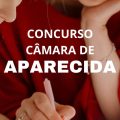 Concurso Câmara de Aparecida – SP: novas vagas; até R$ 6 mil mensais