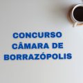 Concurso Câmara Borrazópolis – PR: edital e inscrição