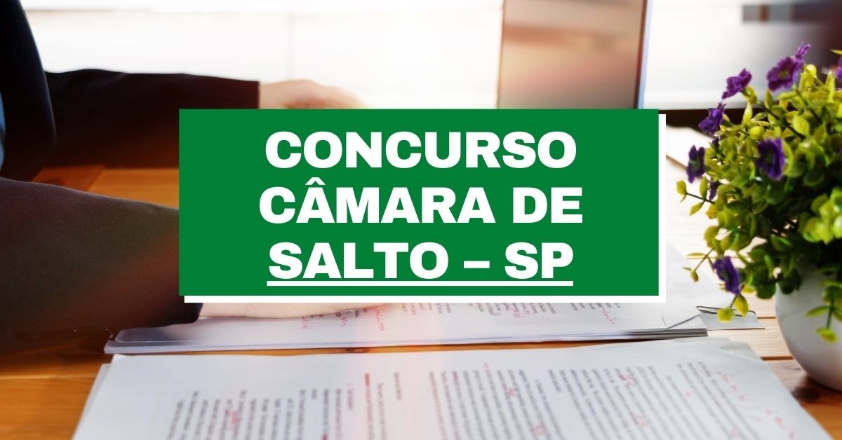 Concurso Câmara De Salto Sp Edital E Inscrições R 4 Mil A R 9 Mil 2205