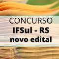 Concurso IFSul – RS: edital e inscrição; 15 vagas