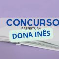 Concurso Prefeitura de Dona Inês – PB: mais de 90 vagas; até R$ 11 mil