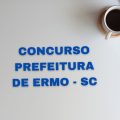 Concurso Prefeitura de Ermo – SC: mais de 90 vagas; até R$ 11 mil