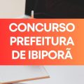 Concurso Prefeitura de Ibiporã – PR tem edital publicado; até R$ 9,1 mil