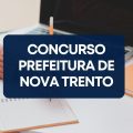 Concurso Prefeitura de Nova Trento – SC tem editais publicados; até R$ 12,7 mil