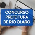 Concurso Prefeitura de Rio Claro – RJ: salário de até R$ 6,3 mil