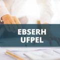 EBSERH UFPEL oferta R$ 9,9 mil em processo seletivo