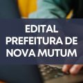 Prefeitura de Nova Mutum – MT lança processo seletivo; até R$ 19,6 mil