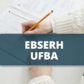 EBSERH UFBA abre processo seletivo com salário de R$ 10,4 mil