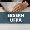 EBSERH UFPA publica edital e oferta salário de R$ 9,9 mil