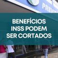 INSS pode cortar benefícios após 10 anos; entenda a nova regra