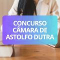 Concurso Câmara de Astolfo Dutra – MG: edital e inscrições