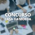 Concurso Casa da Moeda: novo edital pode sair ainda em 2023