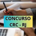 Concurso CRC RJ: edital e inscrição para 173 vagas; até R$ 7 mil