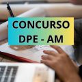 Concurso DPE AM: cronograma alterado; até R$ 6,8 mil mensais