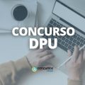 Concurso DPU: 811 vagas previstas para analistas e técnicos