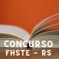 Concurso FHSTE – RS: edital retificado com mais de 20 vagas; até R$ 7,8 mil