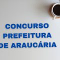 Concurso Prefeitura de Araucária – PR: novas vagas; até R$ 8,2 mil