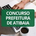 Concurso Prefeitura de Atibaia – SP: editais e inscrição; até R$ 16,5 mil